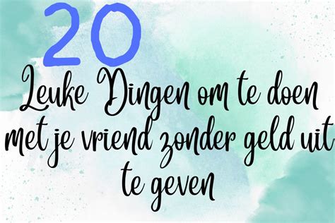 dingen om met vrienden te doen|120 Leuke Dingen Om Te Doen Met Je Vriend